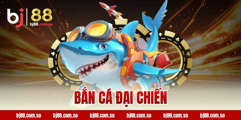Bắn cá Đại Chiến