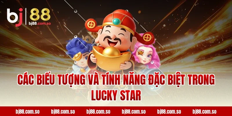 Các biểu tượng và tính năng đặc biệt trong Lucky star BJ88
