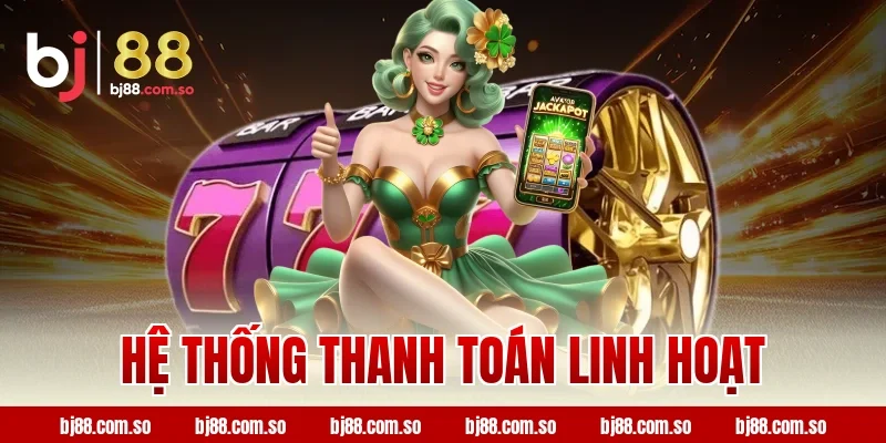 BJ88 - Hệ Thống Thanh Toán Linh Hoạt 