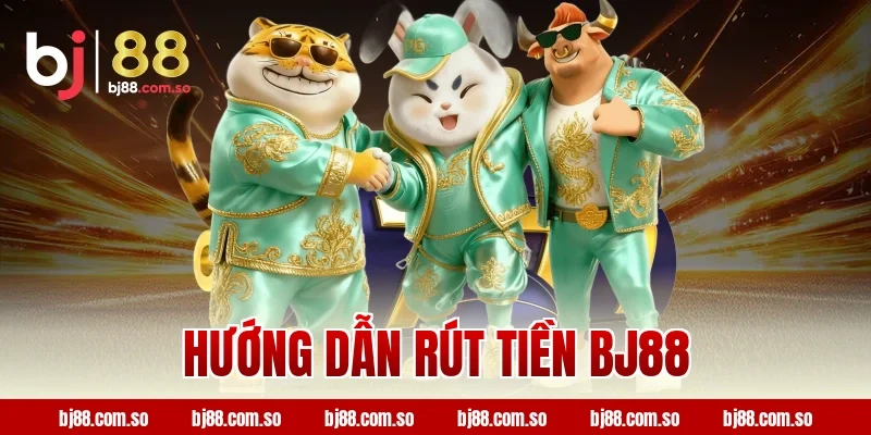 Hướng dẫn rút tiền BJ88