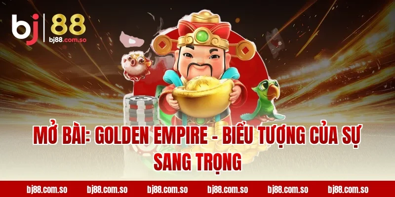 Golden Empire - Biểu Tượng Của Sự Sang Trọng