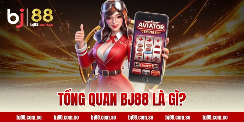 Tổng quan BJ88 là gì?