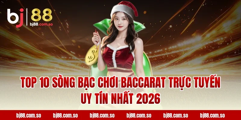 Top 10 Sòng Bạc Chơi Baccarat Trực Tuyến Uy Tín Nhất 2026