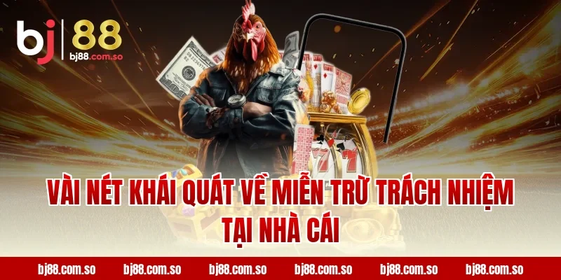 Vài nét khái quát về miễn trừ trách nhiệm tại nhà cái BJ88